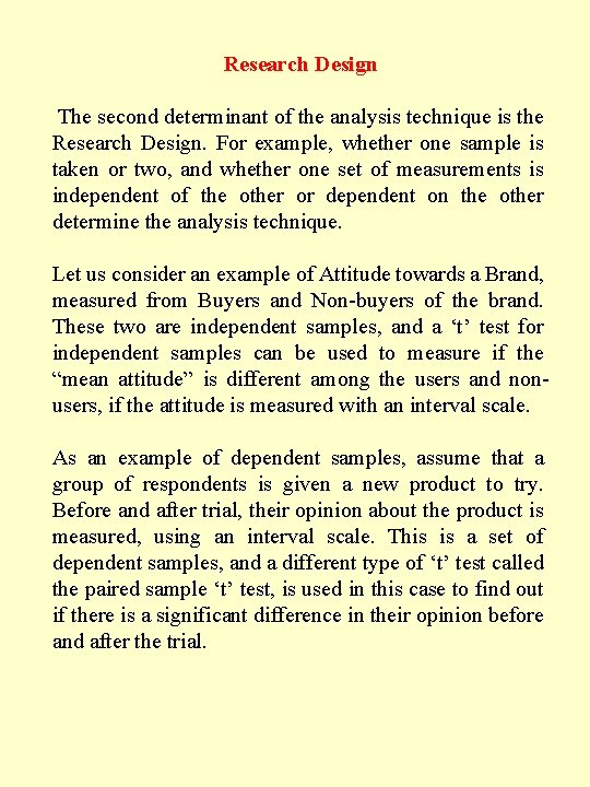 Research Design The second determinant of the analysis technique is the Research Design. For