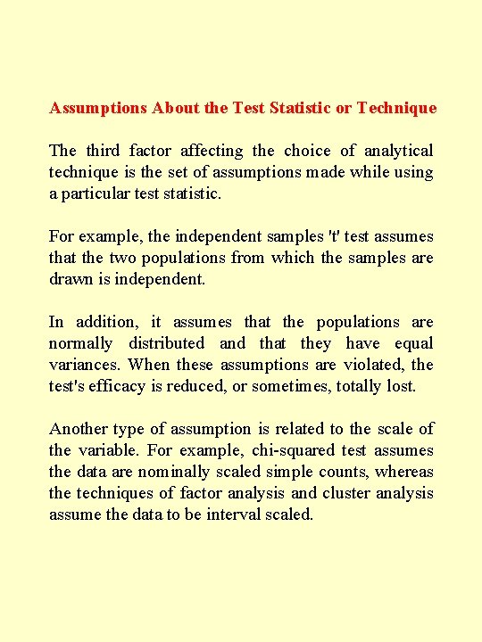Assumptions About the Test Statistic or Technique The third factor affecting the choice of