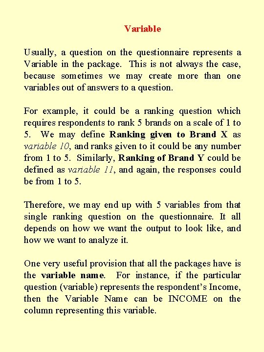 Variable Usually, a question on the questionnaire represents a Variable in the package. This