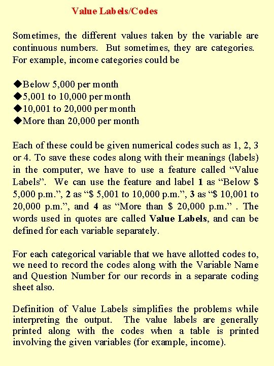 Value Labels/Codes Sometimes, the different values taken by the variable are continuous numbers. But