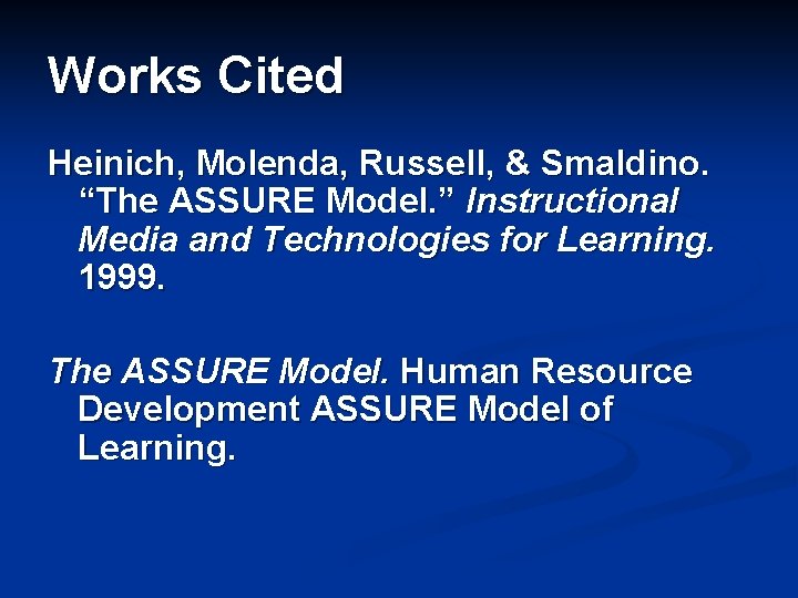 Works Cited Heinich, Molenda, Russell, & Smaldino. “The ASSURE Model. ” Instructional Media and