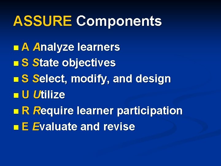 ASSURE Components n. A Analyze learners n S State objectives n S Select, modify,