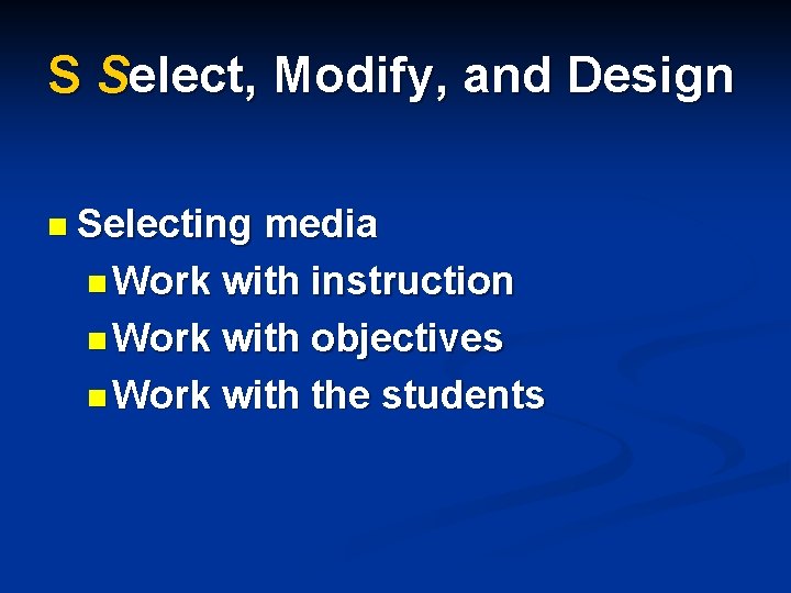 S Select, Modify, and Design n Selecting media n Work with instruction n Work