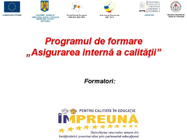 Programul de formare „Asigurarea internă a calităţii” Formatori: 