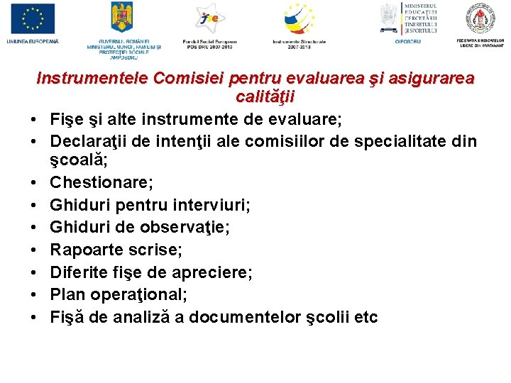 Instrumentele Comisiei pentru evaluarea şi asigurarea calităţii • Fişe şi alte instrumente de evaluare;