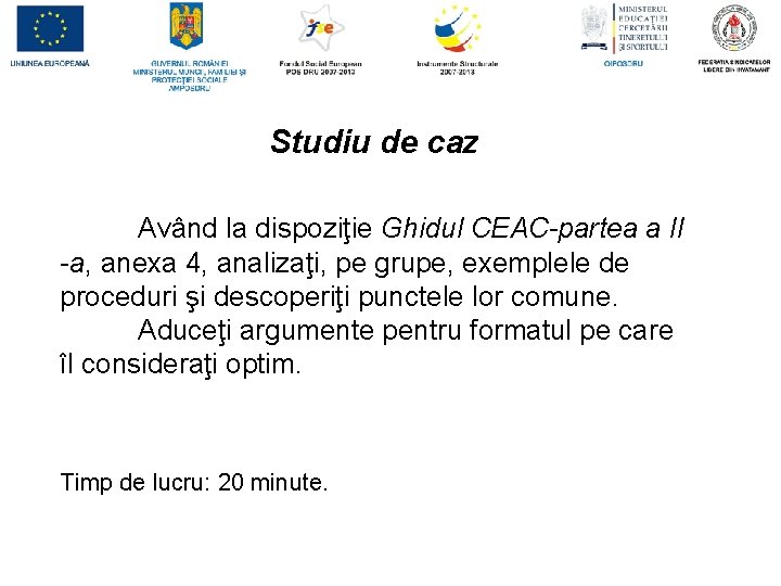 Studiu de caz Având la dispoziţie Ghidul CEAC-partea a II -a, anexa 4, analizaţi,