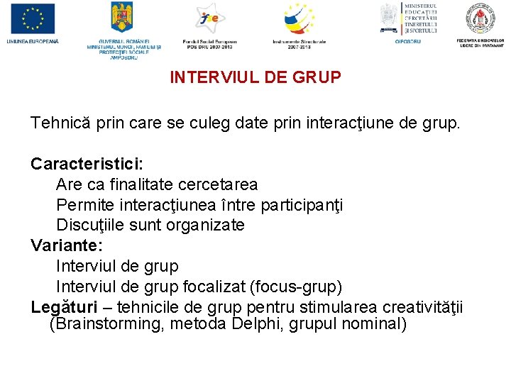 INTERVIUL DE GRUP Tehnică prin care se culeg date prin interacţiune de grup. Caracteristici: