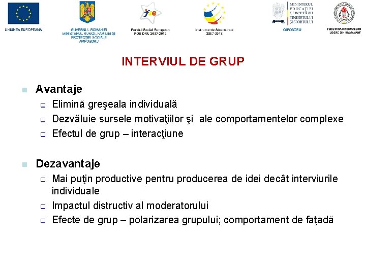 INTERVIUL DE GRUP n Avantaje q q q n Elimină greşeala individuală Dezvăluie sursele