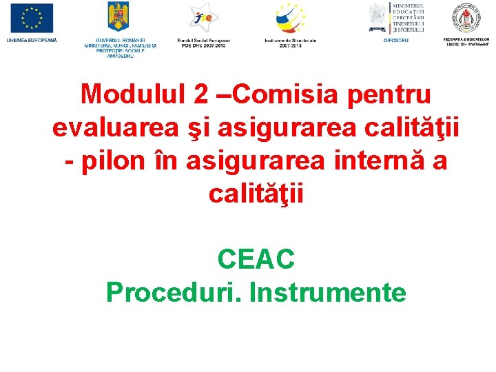 Modulul 2 –Comisia pentru evaluarea şi asigurarea calităţii - pilon în asigurarea internă a