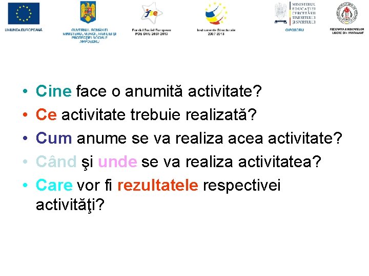  • • • Cine face o anumită activitate? Ce activitate trebuie realizată? Cum