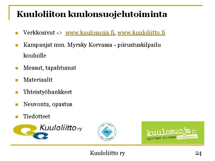 Kuuloliiton kuulonsuojelutoiminta n Verkkosivut -> www. kuulosuoja. fi, www. kuuloliitto. fi n Kampanjat mm.