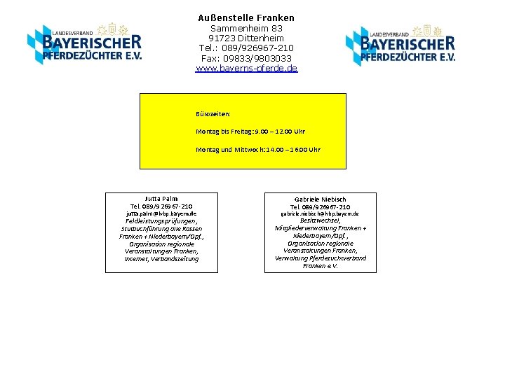 Außenstelle Franken Sammenheim 83 91723 Dittenheim Tel. : 089/926967 -210 Fax: 09833/9803033 www. bayerns-pferde.