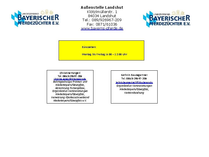 Außenstelle Landshut Klötzlmüllerstr. 1 84034 Landshut Tel. : 089/926967 -209 Fax: 0871/61036 www. bayerns-pferde.