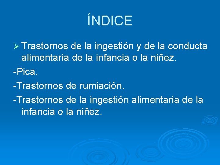 ÍNDICE Ø Trastornos de la ingestión y de la conducta alimentaria de la infancia
