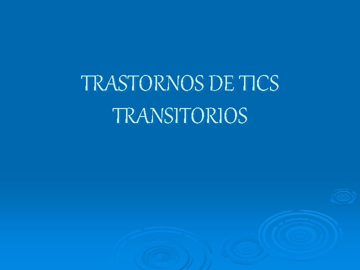 TRASTORNOS DE TICS TRANSITORIOS 