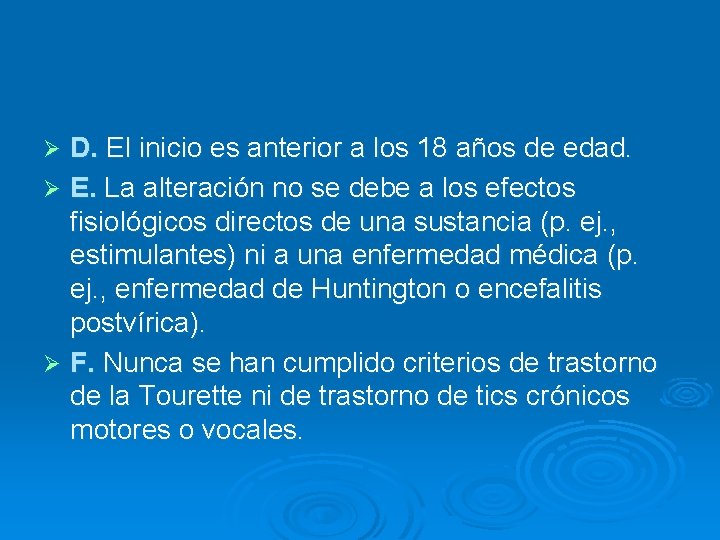 D. El inicio es anterior a los 18 años de edad. Ø E. La