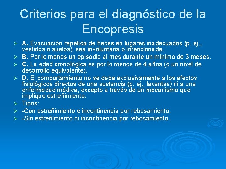 Criterios para el diagnóstico de la Encopresis Ø Ø Ø Ø A. Evacuación repetida