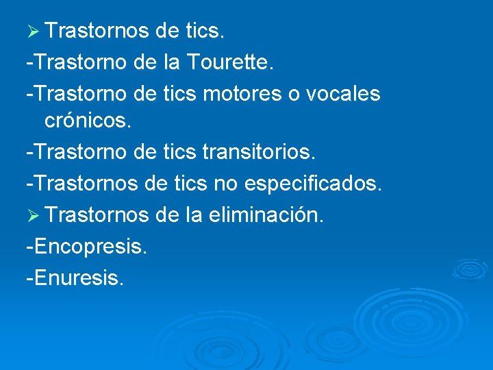 Ø Trastornos de tics. -Trastorno de la Tourette. -Trastorno de tics motores o vocales