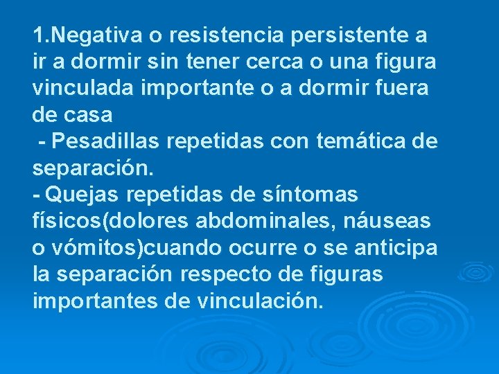 1. Negativa o resistencia persistente a ir a dormir sin tener cerca o una