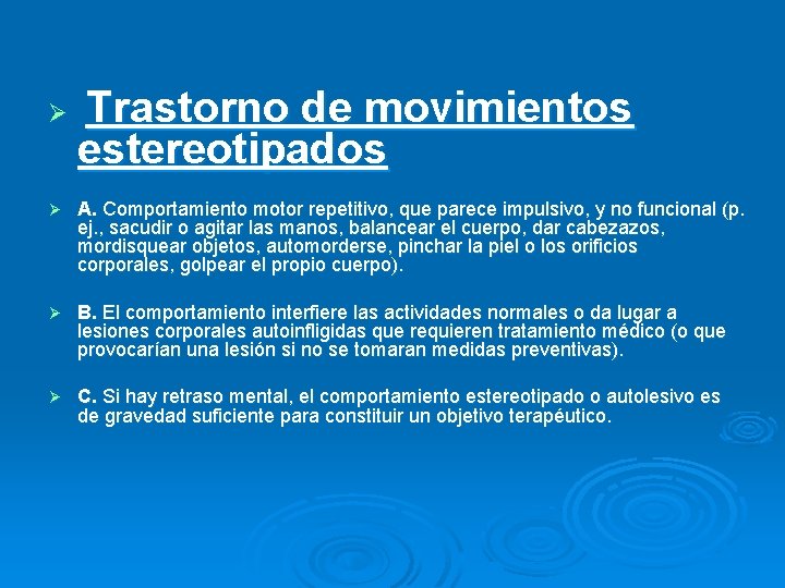 Ø Trastorno de movimientos estereotipados Ø A. Comportamiento motor repetitivo, que parece impulsivo, y
