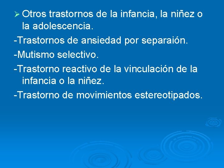 Ø Otros trastornos de la infancia, la niñez o la adolescencia. -Trastornos de ansiedad