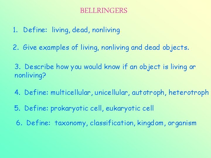 BELLRINGERS 1. Define: living, dead, nonliving. 2. Give examples of living, nonliving and dead