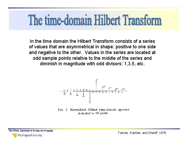 In the time domain the Hilbert Transform consists of a series of values that