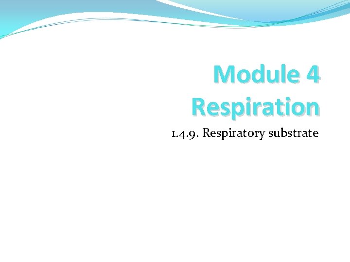 Module 4 Respiration 1. 4. 9. Respiratory substrate 
