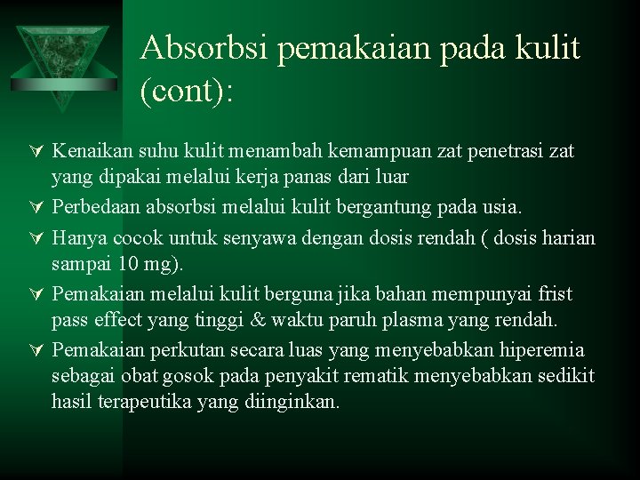 Absorbsi pemakaian pada kulit (cont): Ú Kenaikan suhu kulit menambah kemampuan zat penetrasi zat