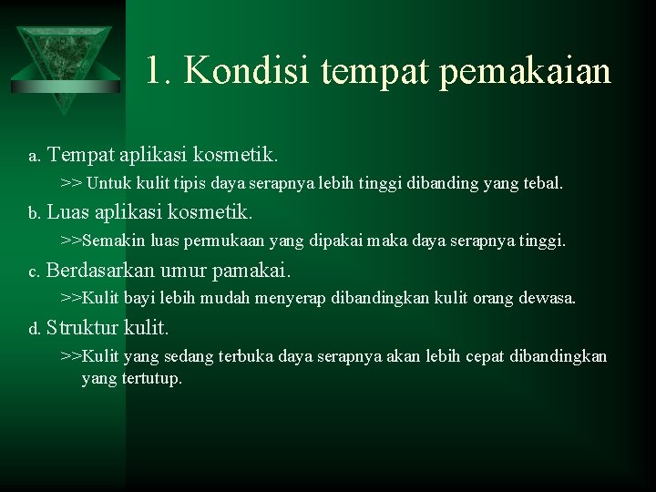 1. Kondisi tempat pemakaian a. Tempat aplikasi kosmetik. >> Untuk kulit tipis daya serapnya