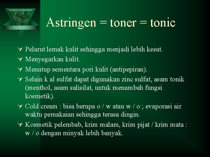 Astringen = toner = tonic Ú Pelarut lemak kulit sehingga menjadi lebih kesat. Ú