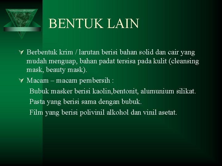 BENTUK LAIN Ú Berbentuk krim / larutan berisi bahan solid dan cair yang mudah