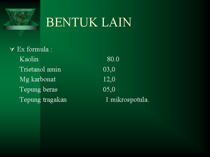 BENTUK LAIN Ú Ex formula : Kaolin 80. 0 Trietanol amin 03, 0 Mg