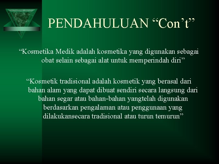 PENDAHULUAN “Con’t” “Kosmetika Medik adalah kosmetika yang digunakan sebagai obat selain sebagai alat untuk