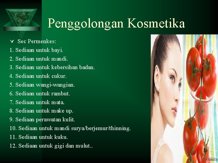 Penggolongan Kosmetika Ú Sec Permenkes: 1. Sediaan untuk bayi. 2. Sediaan untuk mandi. 3.