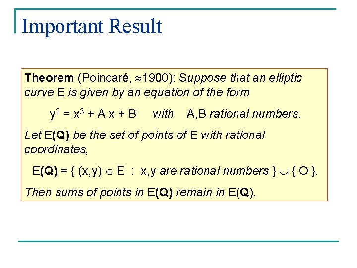 Important Result Theorem (Poincaré, 1900): Suppose that an elliptic curve E is given by Important Result Theorem (Poincaré, 1900): Suppose that an elliptic curve E is given by