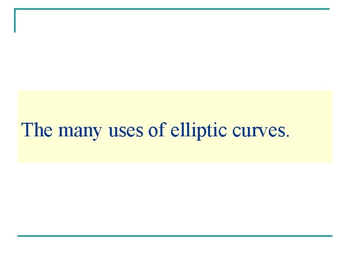 The many uses of elliptic curves. The many uses of elliptic curves.