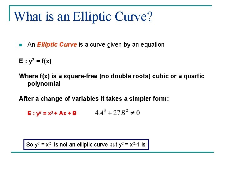 What is an Elliptic Curve? n An Elliptic Curve is a curve given by What is an Elliptic Curve? n An Elliptic Curve is a curve given by