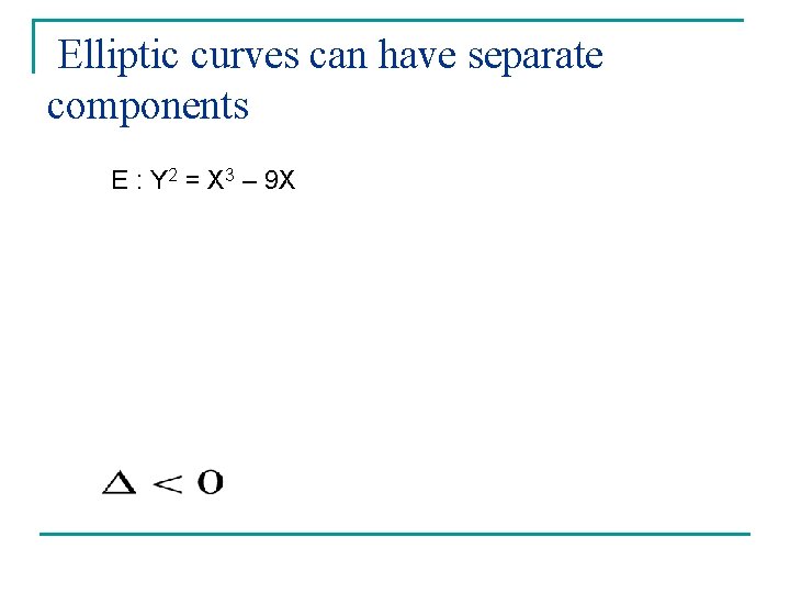 Elliptic curves can have separate components E : Y 2 = X 3 – Elliptic curves can have separate components E : Y 2 = X 3 –