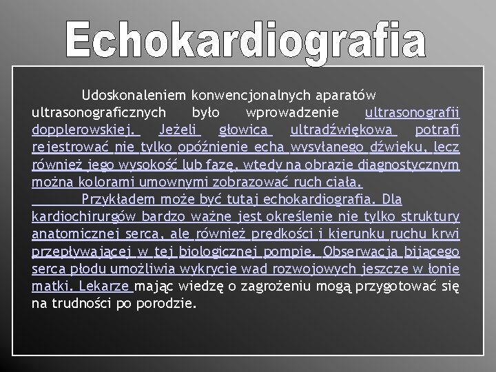 Udoskonaleniem konwencjonalnych aparatów ultrasonograficznych było wprowadzenie ultrasonografii dopplerowskiej. Jeżeli głowica ultradźwiękowa potrafi rejestrować nie