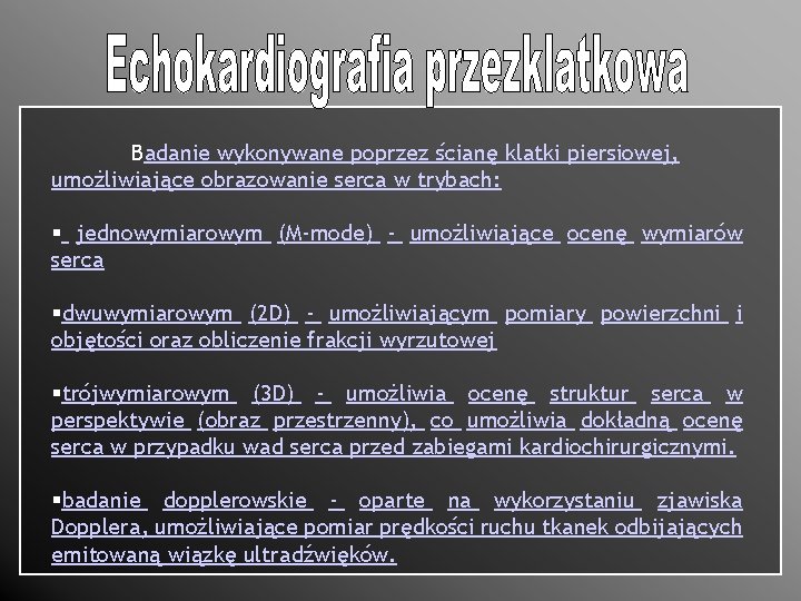 Badanie wykonywane poprzez ścianę klatki piersiowej, umożliwiające obrazowanie serca w trybach: § jednowymiarowym (M-mode)
