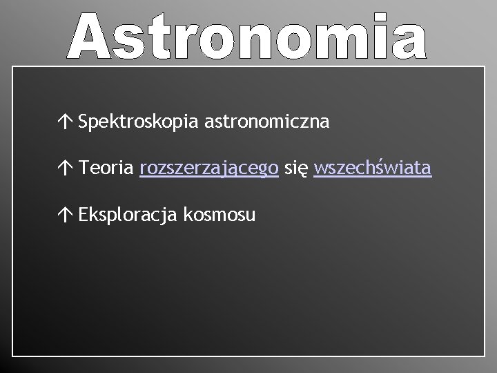 á Spektroskopia astronomiczna á Teoria rozszerzającego się wszechświata á Eksploracja kosmosu 