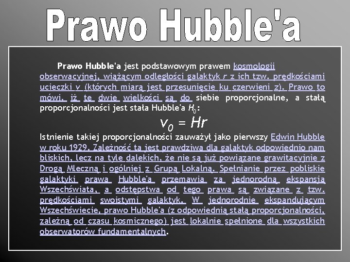 Prawo Hubble'a jest podstawowym prawem kosmologii obserwacyjnej, wiążącym odległości galaktyk r z ich tzw.