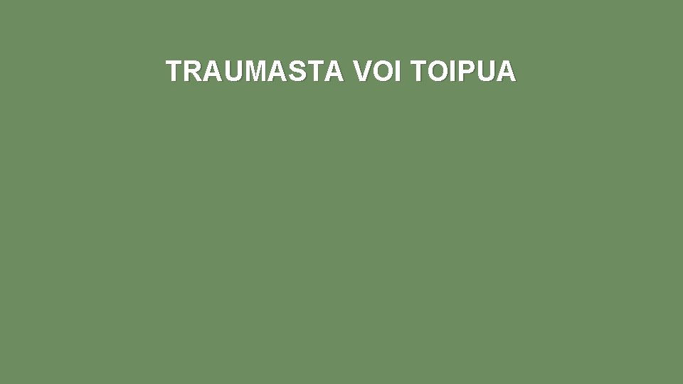 TRAUMASTA VOI TOIPUA 