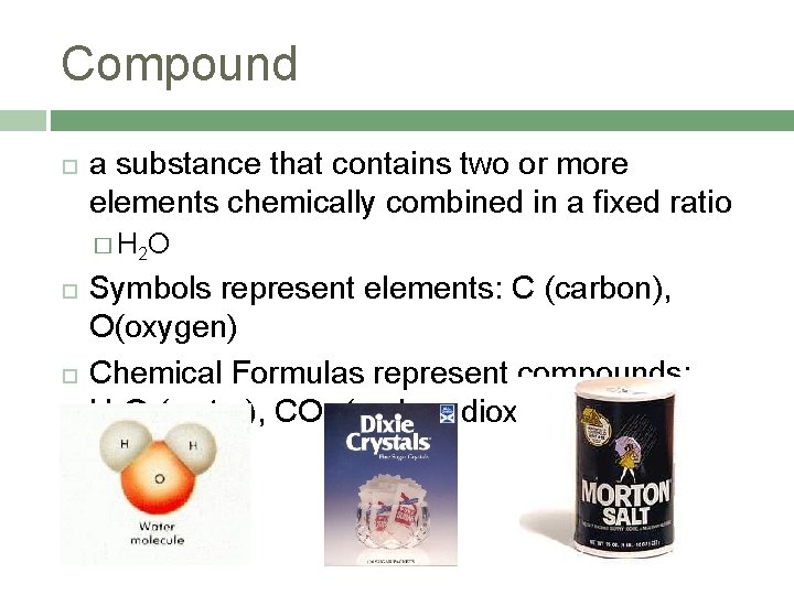 Compound a substance that contains two or more elements chemically combined in a fixed