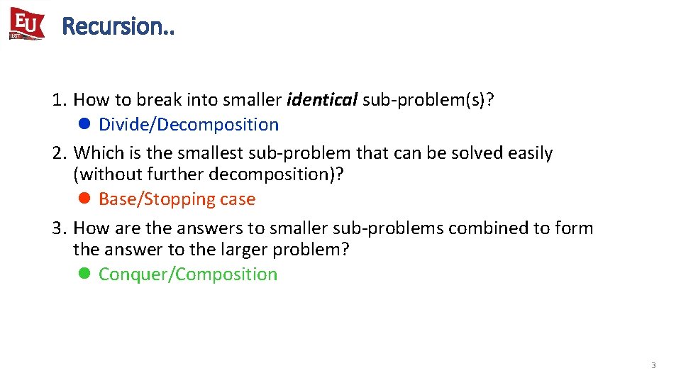 Recursion. . 1. How to break into smaller identical sub-problem(s)? l Divide/Decomposition 2. Which