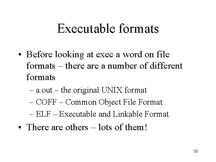 Executable formats • Before looking at exec a word on file formats – there
