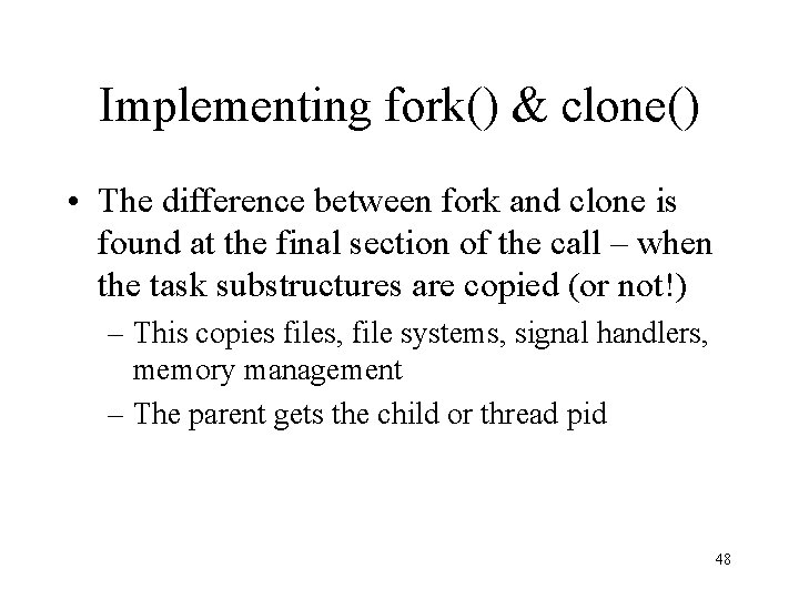 Implementing fork() & clone() • The difference between fork and clone is found at