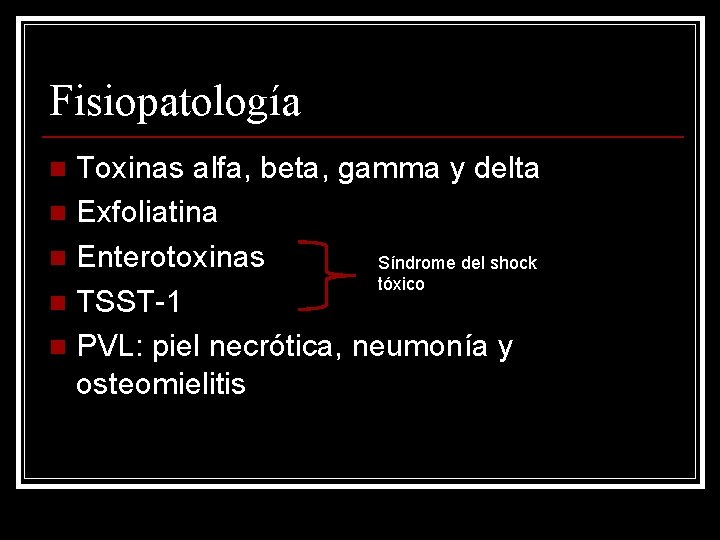 Fisiopatología Toxinas alfa, beta, gamma y delta n Exfoliatina n Enterotoxinas Síndrome del shock