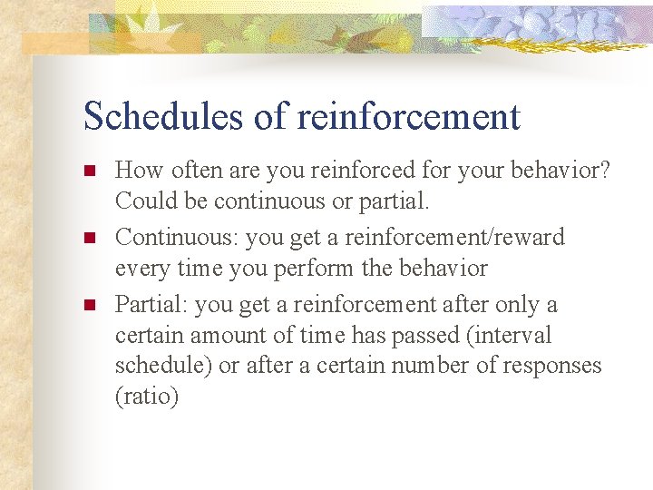 Schedules of reinforcement n n n How often are you reinforced for your behavior?